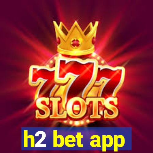 h2 bet app